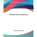 Alchemy In Freemasonry