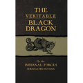 The Veritable Black Dragon: Or the Infernal Forces subjugated to man