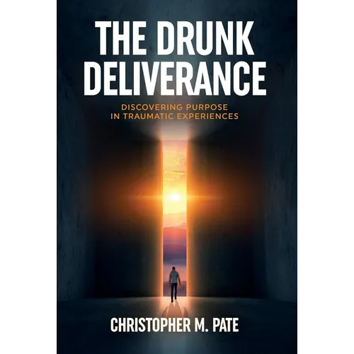 The Drunk Deliverance: Discovering Purpose in Traumatic Experiences