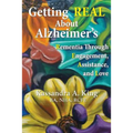 Getting Real about Alzheimers: Rementia Through Engagement, Assistance, and Love
