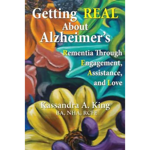 Getting Real about Alzheimers: Rementia Through Engagement, Assistance, and Love