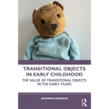 Transitional Objects in Early Childhood: The Value of Transitional Objects in the Early Years