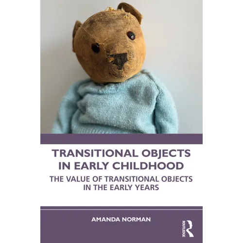 Transitional Objects in Early Childhood: The Value of Transitional Objects in the Early Years