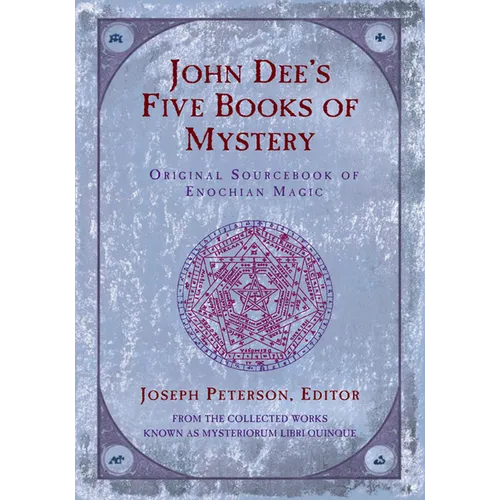 John Dee's Five Books of Mystery: Original Sourcebook of Enochian Magic