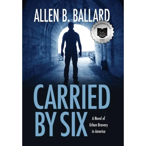 Carried by Six: A Novel of Urban Bravery in America