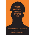 Dysfunctional Practices: that kill your Safety Culture (and what to do about them)