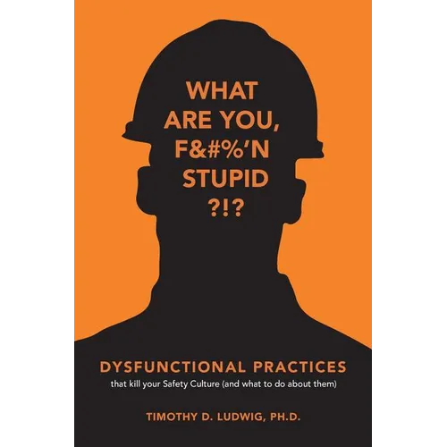Dysfunctional Practices: that kill your Safety Culture (and what to do about them)