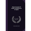 Some Account of Gothic Architecture in Spain