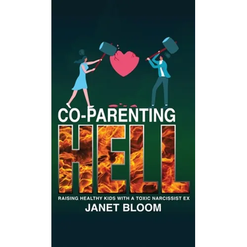 Co-Parenting Hell: Raising Healthy Kids with a Toxic Narcissist Ex