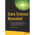 Data Science Revealed: With Feature Engineering, Data Visualization, Pipeline Development, and Hyperparameter Tuning