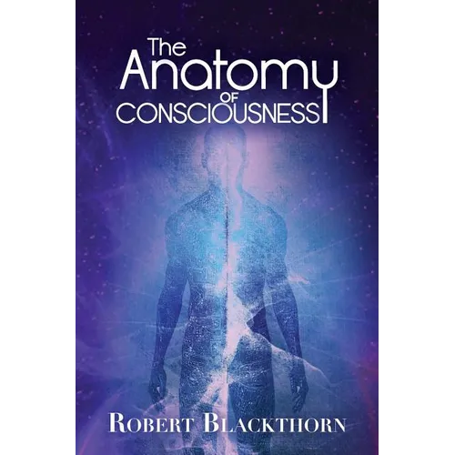 The Anatomy of Consciousness