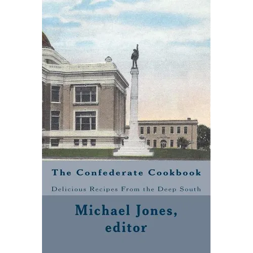 The Confederate Cookbook: Delicious Recipes From the Deep South