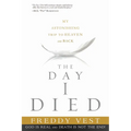 The Day I Died: My Astonishing Trip to Heaven and Back