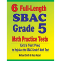 6 Full-Length SBAC Grade 5 Math Practice Tests: Extra Test Prep to Help Ace the SBAC Grade 5 Math Test