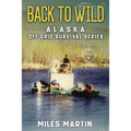 Back To Wild: The Alaska Off Grid Survival Series
