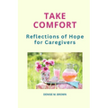 Take Comfort: Reflections of Hope for Caregivers