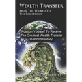 Wealth Transfer: From the Wicked to the Righteous