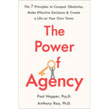 The Power of Agency: The 7 Principles to Conquer Obstacles, Make Effective Decisions, and Create a Life on Your Own Terms