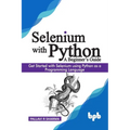 Selenium with Python - A Beginner's Guide: Get started with Selenium using Python as a programming language