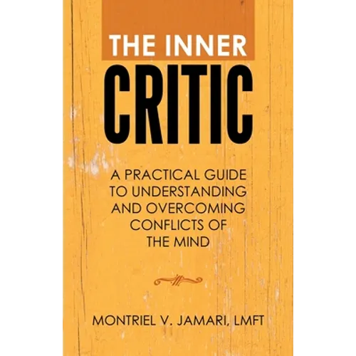 The Inner Critic: A Practical Guide to Understanding and Overcoming Conflicts of the Mind