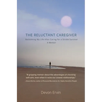 The Reluctant Caregiver: Reclaiming My Life After Caring for a Stroke Survivor - A Memoir - Paperback