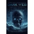 Dark Web: A Complete Guide to the Dark Web True Tales (The Addictive Input down able Gripping Crime Thriller of Mystery and Suspense)