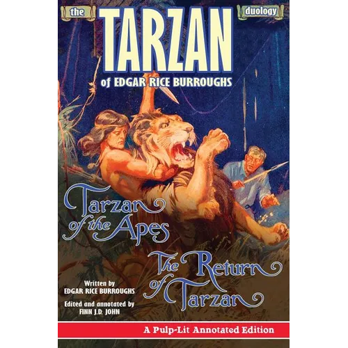 The Tarzan Duology of Edgar Rice Burroughs: Tarzan of the Apes and The Return of Tarzan: A Pulp-Lit Annotated Edition