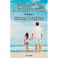 Guiding Her Path: A Father's Guide to Raising a Strong Daughter