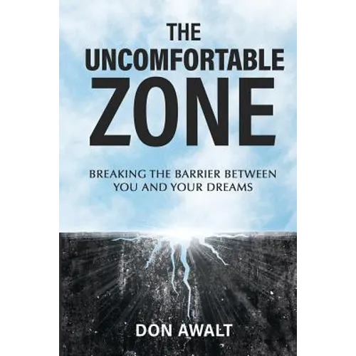 The Uncomfortable Zone: Breaking the Barrier Between You and Your Dreams