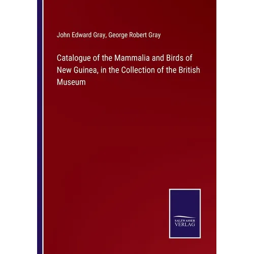 Catalogue of the Mammalia and Birds of New Guinea, in the Collection of the British Museum