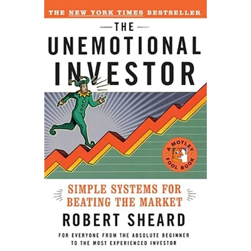The Unemotional Investor: Simple System for Beating the Market
