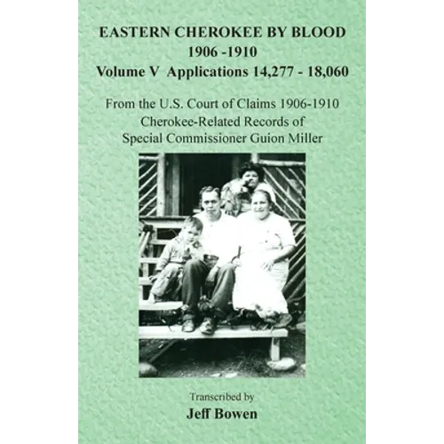 Eastern Cherokee By Blood, 1906-1910: Volume V Applications 14,277-18,060