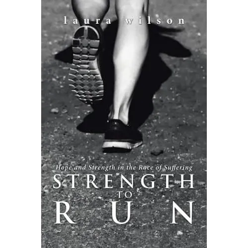 Strength to Run: Hope and Strength in the Race of Suffering - Paperback