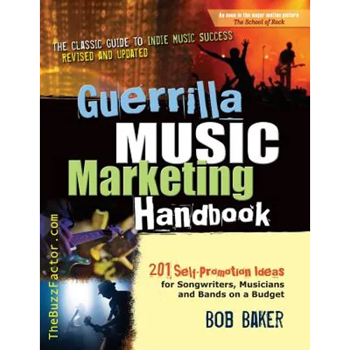 Guerrilla Music Marketing Handbook: 201 Self-Promotion Ideas for Songwriters, Musicians & Bands on a Budget (Revised & Updated)