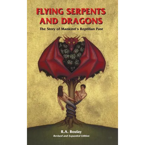 Flying Serpents and Dragons: The Story of Mankind's Reptilian Past