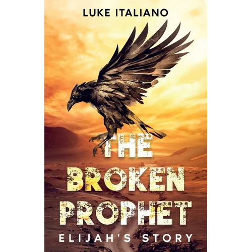 The Broken Prophet: Elijah's Story