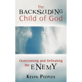 The Backsliding Child of God: Overcoming and Defeating the Enemy