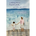 eating pizza backwards, and other adventures: a mom, a daughter, a life unexpected