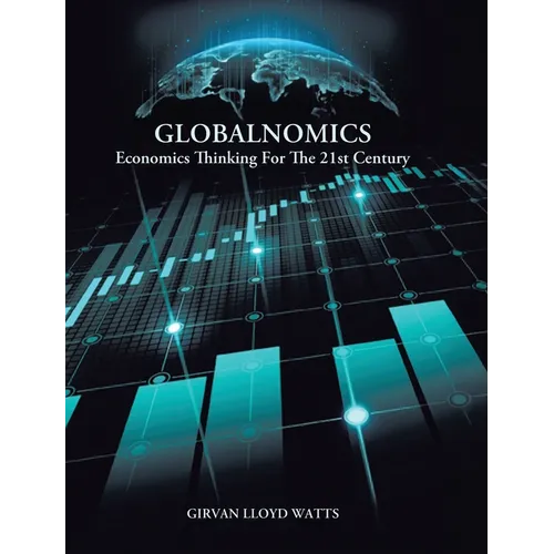 Globalnomics: Economics Thinking For The 21st Century
