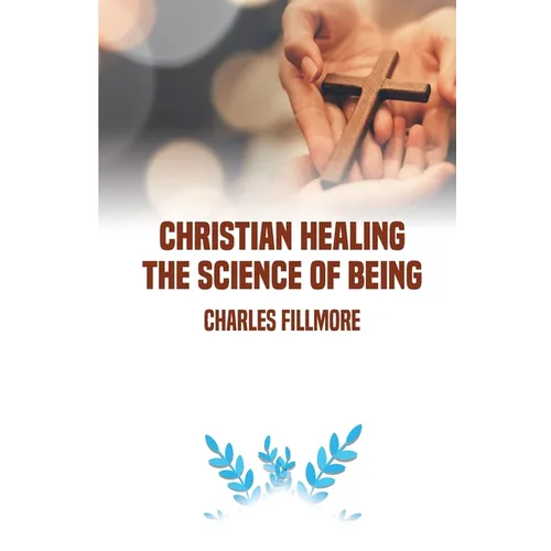 Christian Healing: the Science of Being