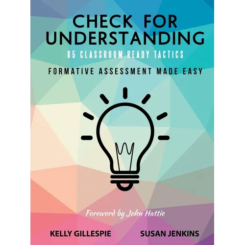 Check for Understanding 65 Classroom Ready Tactics: Formative Assessment Made Easy