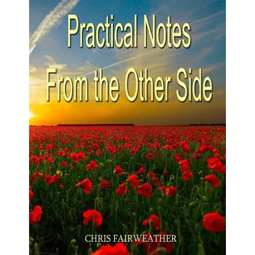 Practical Notes from the Other Side: Helpful Information for When I'm Gone