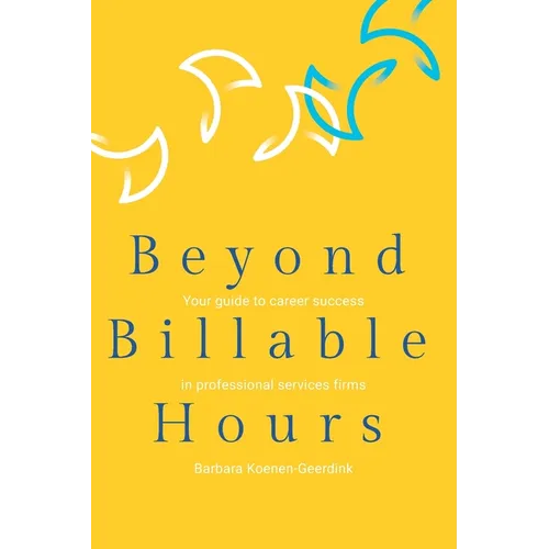 Beyond Billable Hours: Your guide to career success in professional services firms