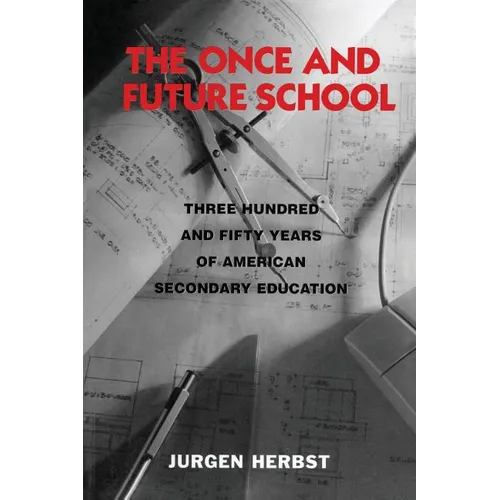 The Once and Future School: Three Hundred and Fifty Years of American Secondary Education