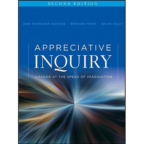 Appreciative Inquiry: Change at the Speed of Imagination