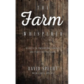 The Farm Whisperer: Secrets to Preserving Families and Perpetuating Farms