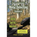 Easy to Understand; Metal Detecting Guidebook: A worthwhile guide: With Useful Tips, Expert Tricks And Beginner Secrets!