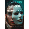 Unmasking the Narcissist and Jezebel Spirit