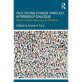 Facilitating Change Through Intergroup Dialogue: Social Justice Advocacy in Practice
