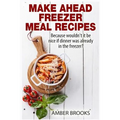 Make Ahead Freezer Meal Recipes: Because wouldn't it be nice if dinner was already in the freezer?